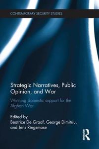 Cover image for Strategic Narratives, Public Opinion and War: Winning domestic support for the Afghan War