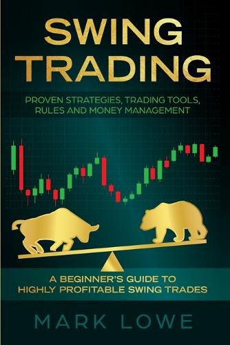 Cover image for Swing Trading: A Beginner's Guide to Highly Profitable Swing Trades - Proven Strategies, Trading Tools, Rules, and Money Management