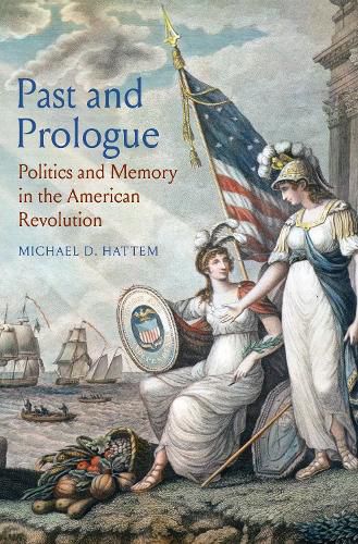 Cover image for Past and Prologue: Politics and Memory in the American Revolution