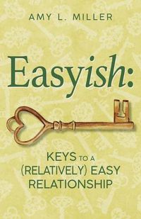 Cover image for Easyish: Keys To A (Relatively) Easy Relationship