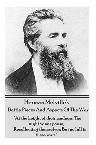 Cover image for Herman Melville's Battle Pieces and Aspects of the War: at the Height of Their Madness, the Night Winds Pause, Recollecting Themselves; But No Lull in These Wars.