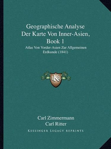 Geographische Analyse Der Karte Von Inner-Asien, Book 1: Atlas Von Vorder-Asien Zur Allgemeinen Erdkunde (1841)