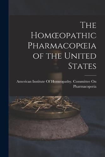 Cover image for The Homoeopathic Pharmacopoeia of the United States