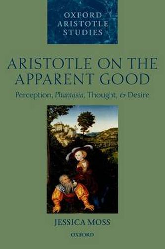 Cover image for Aristotle on the Apparent Good: Perception, Phantasia, Thought, and Desire