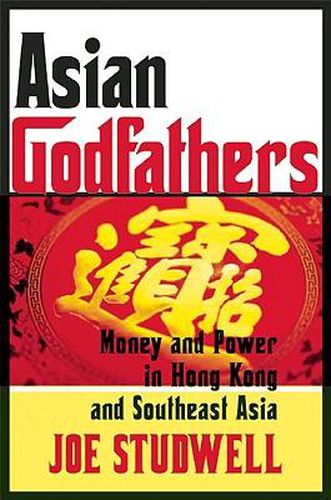Cover image for Asian Godfathers: Money and Power in Hong Kong and Southeast Asia
