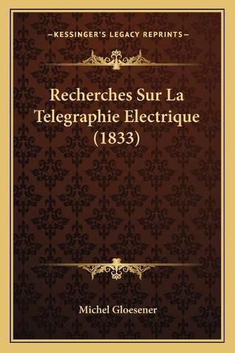 Cover image for Recherches Sur La Telegraphie Electrique (1833)