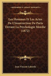 Cover image for Les Hommes Et Les Actes de L'Insurrection de Paris Devant La Psychologie Mordie (1872)