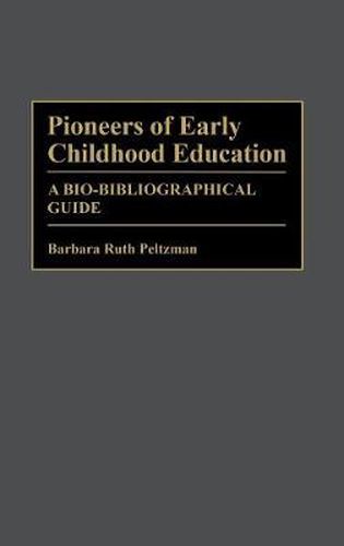Cover image for Pioneers of Early Childhood Education: A Bio-Bibliographical Guide
