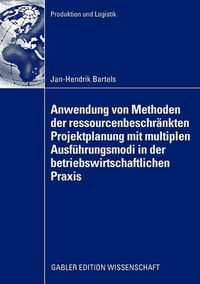 Cover image for Anwendung Von Methoden Der Ressourcenbeschrankten Projektplanung Mit Multiplen Ausfuhrungsmodi in Der Betriebswirtschaftlichen Praxis: Ruckbauplanung Fur Kernkraftwerke Und Versuchstragerplanung in Automobilentwicklungsprojekten