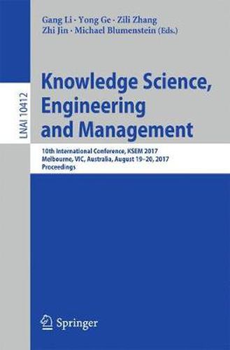 Knowledge Science, Engineering and Management: 10th International Conference, KSEM 2017, Melbourne, VIC, Australia, August 19-20, 2017, Proceedings