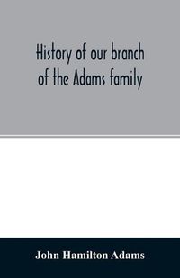 Cover image for History of our branch of the Adams family