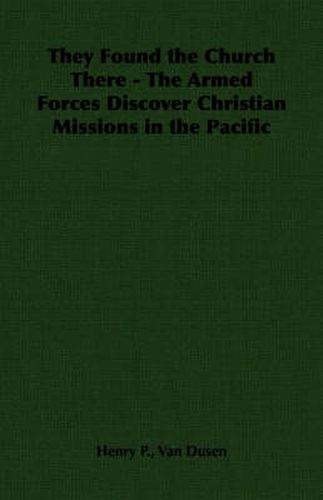 Cover image for They Found the Church There - The Armed Forces Discover Christian Missions in the Pacific