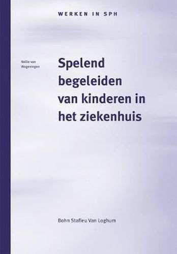 Cover image for Spelend Begeleiden Van Kinderen in Het Ziekenhuis: Het Werk Van de Pedagogisch Medewerker