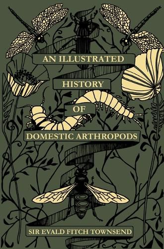 Cover image for An Illustrated History of Domestic Athropods: By Sir Evald Fitch Townsend