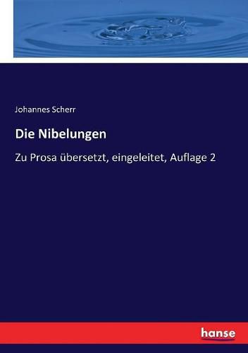 Die Nibelungen: Zu Prosa ubersetzt, eingeleitet, Auflage 2