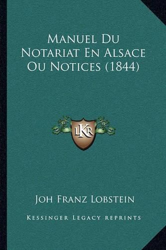 Manuel Du Notariat En Alsace Ou Notices (1844)