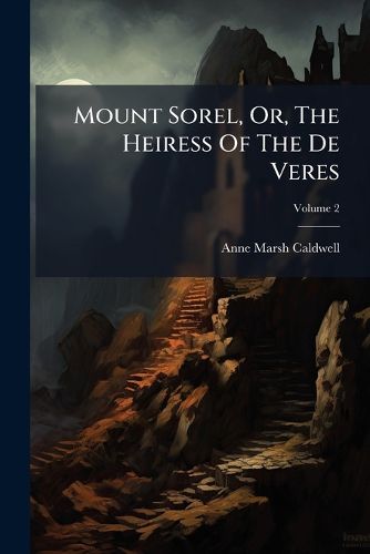 Cover image for Mount Sorel, Or, the Heiress of the de Veres, Volume 2...