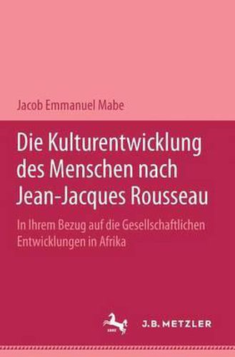 Die Kulturentwicklung des Menschen nach Jean-Jacques Rousseau in ihrem Bezug auf die gesellschaftlichen Entwicklungen in Afrika