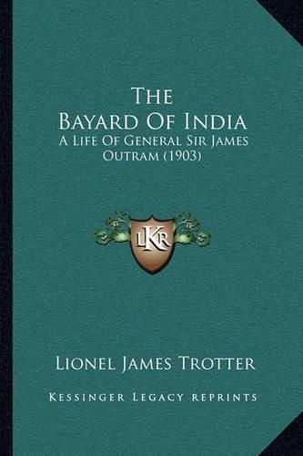 The Bayard of India: A Life of General Sir James Outram (1903)