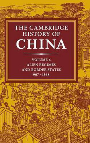 The Cambridge History of China: Volume 6, Alien Regimes and Border States, 907-1368