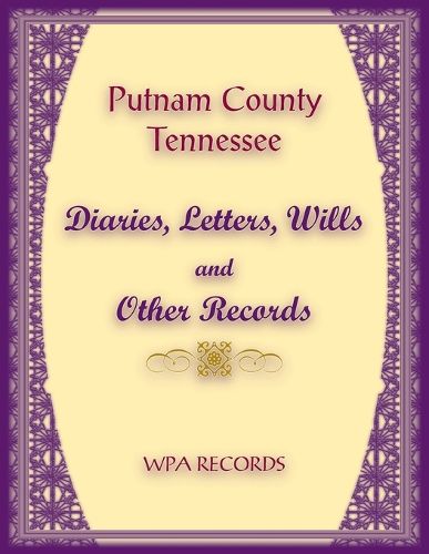 Putnam County, Tennessee Diaries, Letters, Wills and Other Records