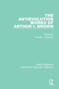 Cover image for The Antievolution Works of Arthur I. Brown: A Ten-Volume Anthology of Documents, 1903-1961