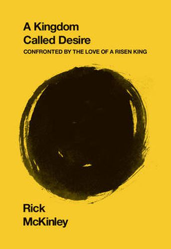 Cover image for A Kingdom Called Desire: Confronted by the Love of a Risen King