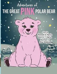 Cover image for Adventures of the Great Pink Polar Bear: pink polar bear