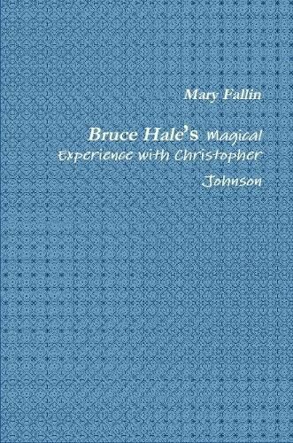 Bruce Hale's Magical Experience with Christopher Johnson
