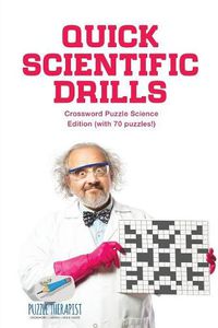 Cover image for Quick Scientific Drills Crossword Puzzle Science Edition (with 70 puzzles!)