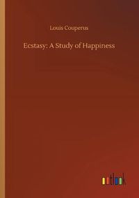 Cover image for Ecstasy: A Study of Happiness