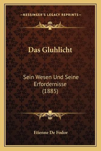 Cover image for Das Gluhlicht: Sein Wesen Und Seine Erfordernisse (1885)