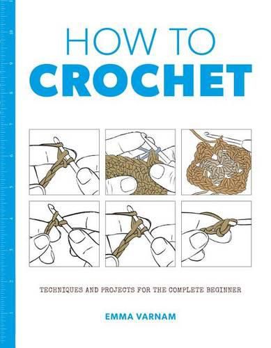 Cover image for How to Crochet: Techniques and Projects for the Complete Beginner