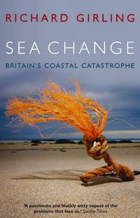 Cover image for Sea Change: Britain's Coastal Catastrophe