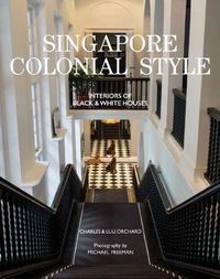 Cover image for Singapore Colonial Style: Interiors of Black and White Houses