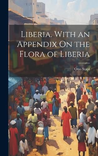 Cover image for Liberia. With an Appendix On the Flora of Liberia