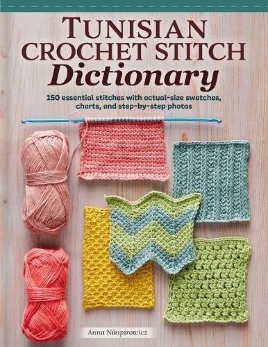 Cover image for Tunisian Crochet Stitch Dictionary: 150 Essential Stitches with Actual-Size Swatches, Charts, and Step-By-Step Photos