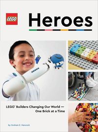 Cover image for Lego Heroes: How Lego Builders Are Changing the World-One Brick at a Time