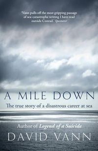Cover image for A Mile Down: The True Story of a Disastrous Career at Sea