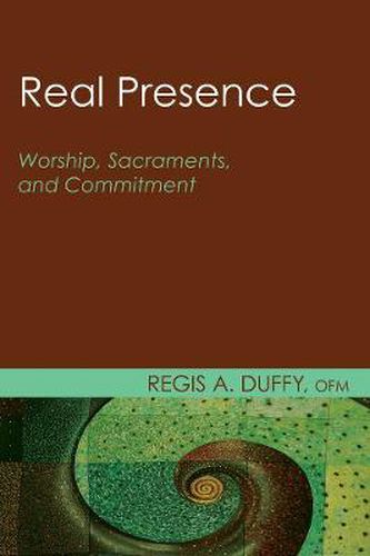 Real Presence: Worship, Sacraments, and Commitment