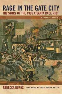 Cover image for Rage in the Gate City: The Story of the 1906 Atlanta Race Riot