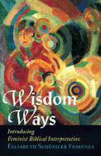 Cover image for Wisdom Ways: Introducing Feminist Biblical Interpretation