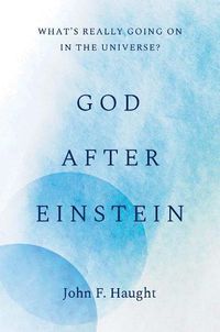 Cover image for God after Einstein: What's Really Going On in the Universe?