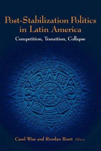 Cover image for Post-Stabilization Politics in Latin America: Competition, Transition, Collapse