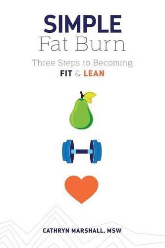 Cover image for Simple Fat Burn: Three Steps To Becoming Fit & Lean