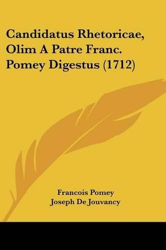 Candidatus Rhetoricae, Olim a Patre Franc. Pomey Digestus (1712)