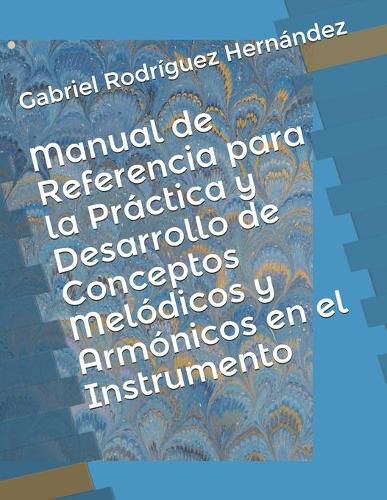 Manual de Referencia para la Practica y Desarrollo de Conceptos Melodicos y Armonicos en el Instrumento