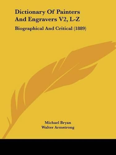 Dictionary of Painters and Engravers V2, L-Z: Biographical and Critical (1889)