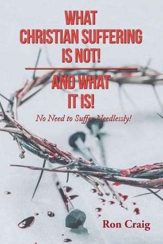Cover image for What Christian Suffering Is Not! and What It Is!
