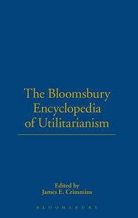 Cover image for The Bloomsbury Encyclopedia of Utilitarianism